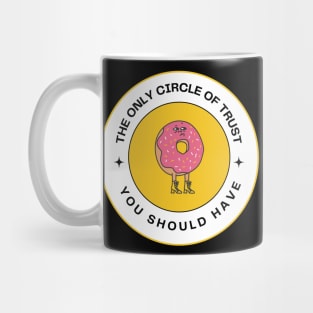 The only circle of trust you should have is a donut Mug